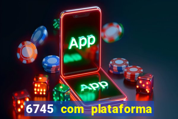 6745 com plataforma de jogos